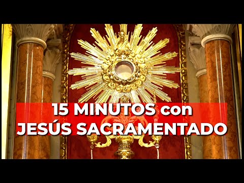 Oración PODEROSA con JESÚS SACRAMENTADO | 15 minutos en el Santísimo