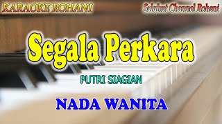 Download lagu SEGALA PERKARA ll KARAOKE ROHANI ll PUTRI SIAGIAN ll NADA WANITA CIS=DO mp3 Download lagu SEGALA PERKARA ll KARAOKE ROHANI ll PUTRI SIAGIAN ll NADA WANITA CIS=DO mp3
