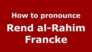 How to pronounce Rend Al-Rahim Francke