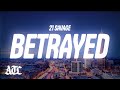 21 Savage BETRAYED Lyrics