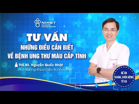 Video Tư vấn những điều cần biết về bệnh ung thư máu cấp tính - Viện Huyết học Truyền máu Trung ương