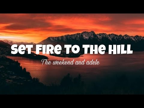The weeknd and Adele - Set Fire to the hill (The hills and Set fire to the rain mashup)lyrics