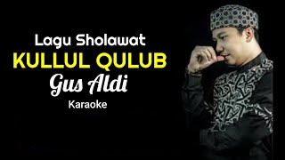 Download lagu Lirik Lagu Sholawat Gus Aldi - Kullul Qulub ( Karaoke ) mp3