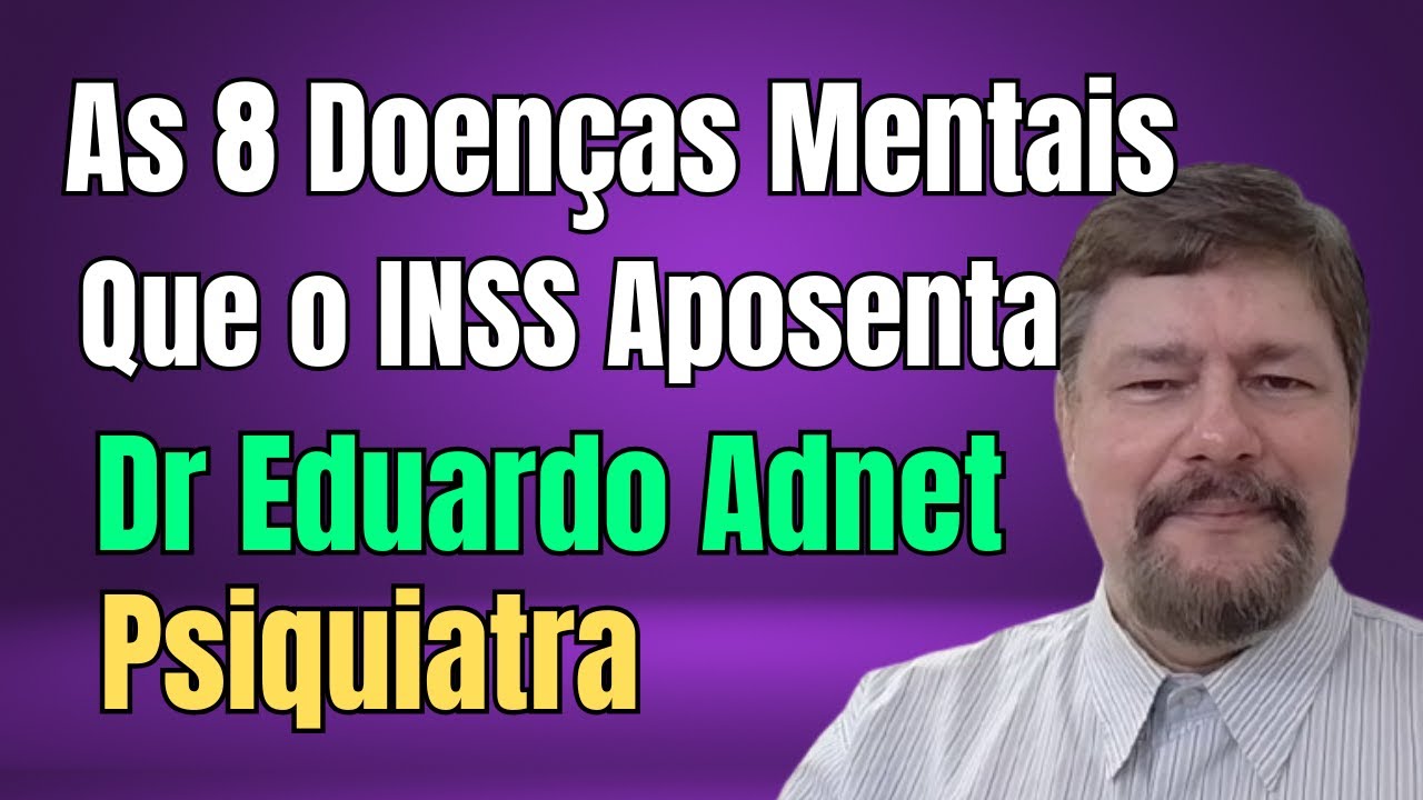 OS 8 TRANSTORNOS PSIQUIÁTRICOS QUE O INSS MAIS APOSENTA #dreduardoadnet PSIQUIATRA