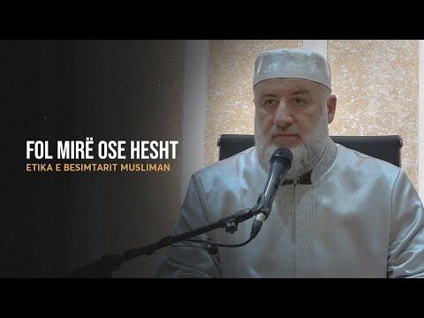 Etika e besimtarit musliman | 24. Fol mirë ose hesht - Fadil Musliu