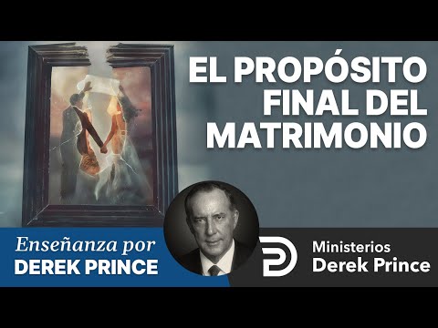 El propósito final del matrimonio - Ministerios Derek Prince