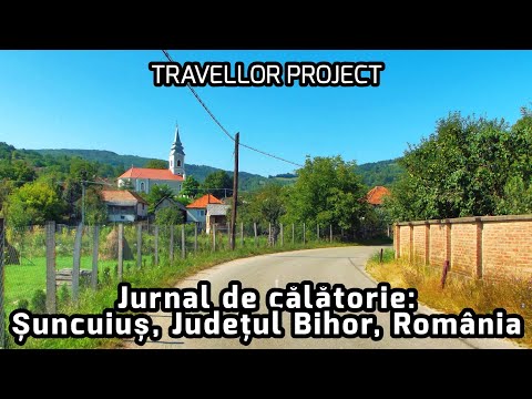 Jurnal de călătorie: Șuncuiuș, Județul Bihor, România