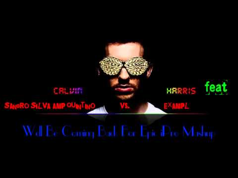 (iPro Mashup) Calvin Harris feat Example vs Sandro Silva amp Quintino Well Be Coming Back For Epic