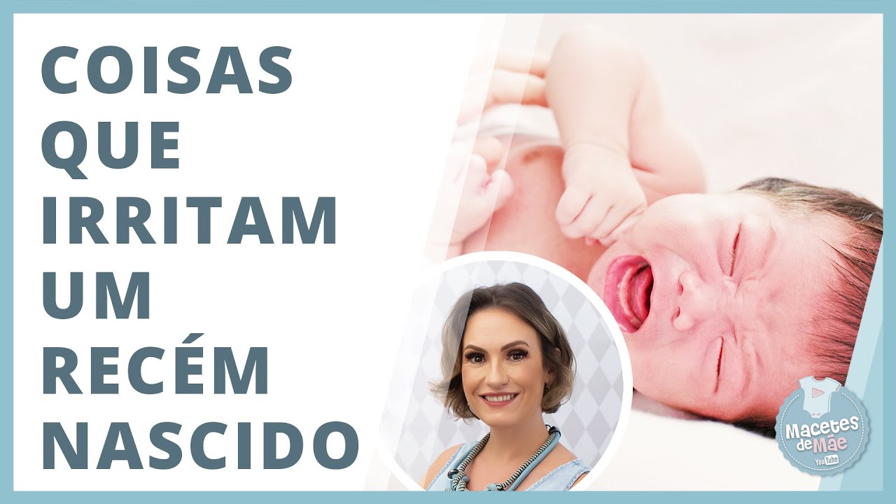 RECÉM NASCIDO - 7 COISAS QUE MAIS IRRITAM O BEBÊ | MACETES DE MÃE