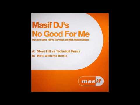 Masif DJ's - No Good For Me (Steve Hill vs. Technikal Remix) (2005)