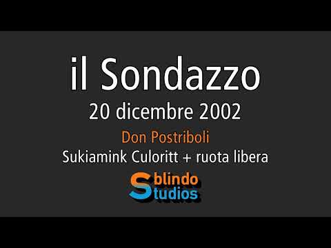 20/12/2002- Don Postriboli / Sukiamink Culorott + ruota libera [il Sondazzo] #ilSondazzo