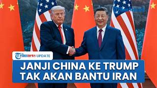 Trump Ungkap Komitmen Xi Jinping soal Iran, China Disebut Tak akan Kirim Bantuan Berupa Alat Militer