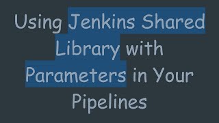 Download the video "Using Jenkins Shared Library with Parameters in Your Pipelines"