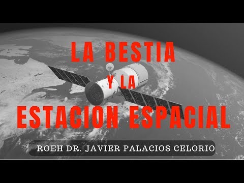 LA BESTIA Y LA ESTACION ESPACIAL por el Dr.  Javier Palacios Celorio