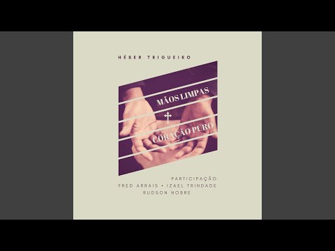Mãos Limpas - Pastor Heber Trigueiro