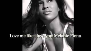 Love me like i love you-Melanie Fiona
