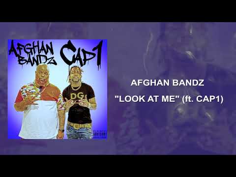 Afghan Bandz - Look At Me ft. CAP1 (Audio)