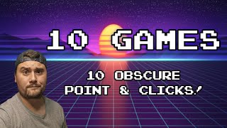 10 Obscure Point & Clicks!