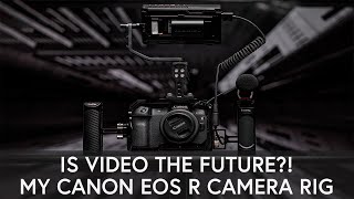 IG Says Video Is The Future, So... | My Canon EOS R Camera Rig | Videography For Beginners