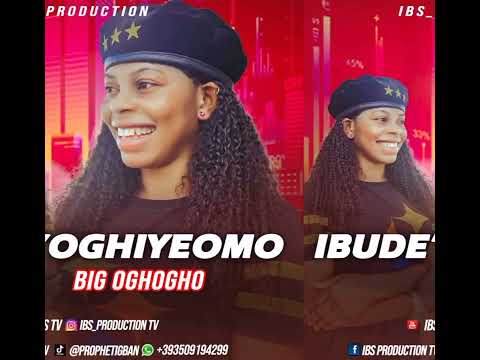 LATEST EDO MUSIC IBUDE OGHIYEOMO BY BIG OGHOGHO 2023