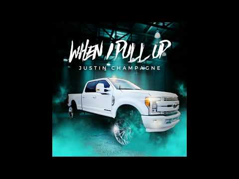 When I Pull Up - Justin Champagne HQ Audio