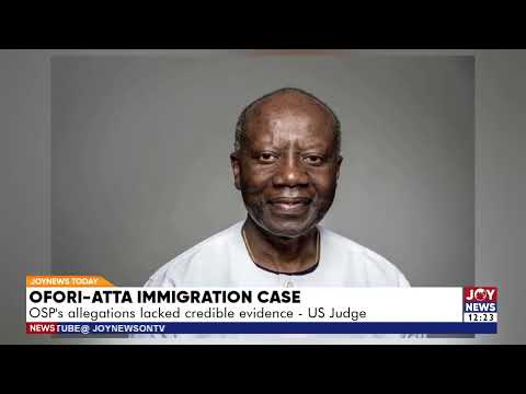Ofori-Atta immigration case: OSP's allegations lacked credible evidence - US Judge
