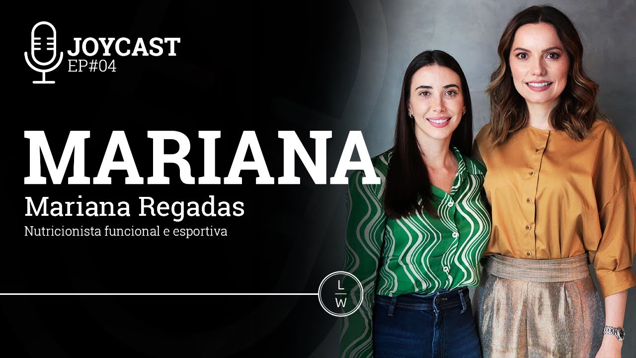 JOYCAST - Equilíbrio entre Mente, Corpo e Estética com Mariana Regadas EP#04 | LW