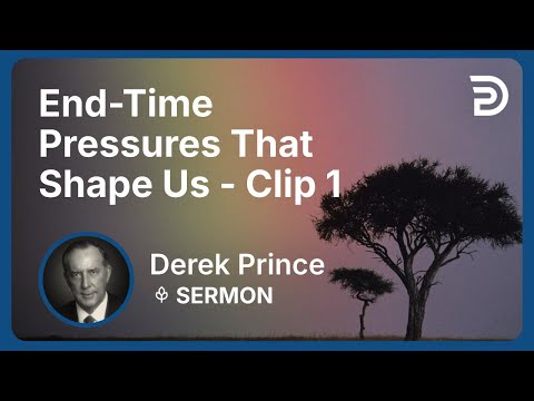 End-Time Pressures That Shape Us | Clip 1 | Derek Prince