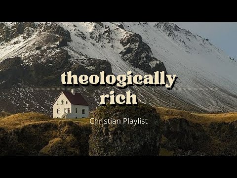 Theologically Rich Christian Music Playlist