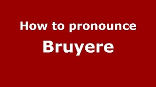 How to pronounce Bruyere
