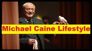 Michael Caine Net Worth, Cars, House, Income and Luxurious Lifestyle