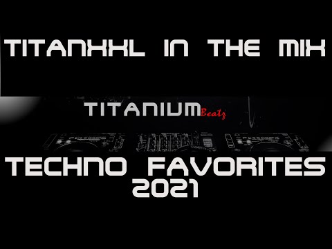 TitanXXL in the Mix - Techno Favorites 2021