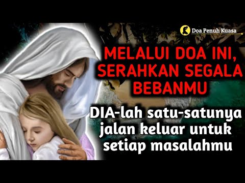 Melalui doa ini, serahkan segala bebanmu | DIA-lah satu-satunya jalan keluar setiap masalahmu