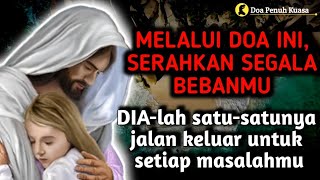 Download lagu Melalui doa ini, serahkan segala bebanmu | DIA-lah satu-satunya jalan keluar setiap masalahmu mp3
