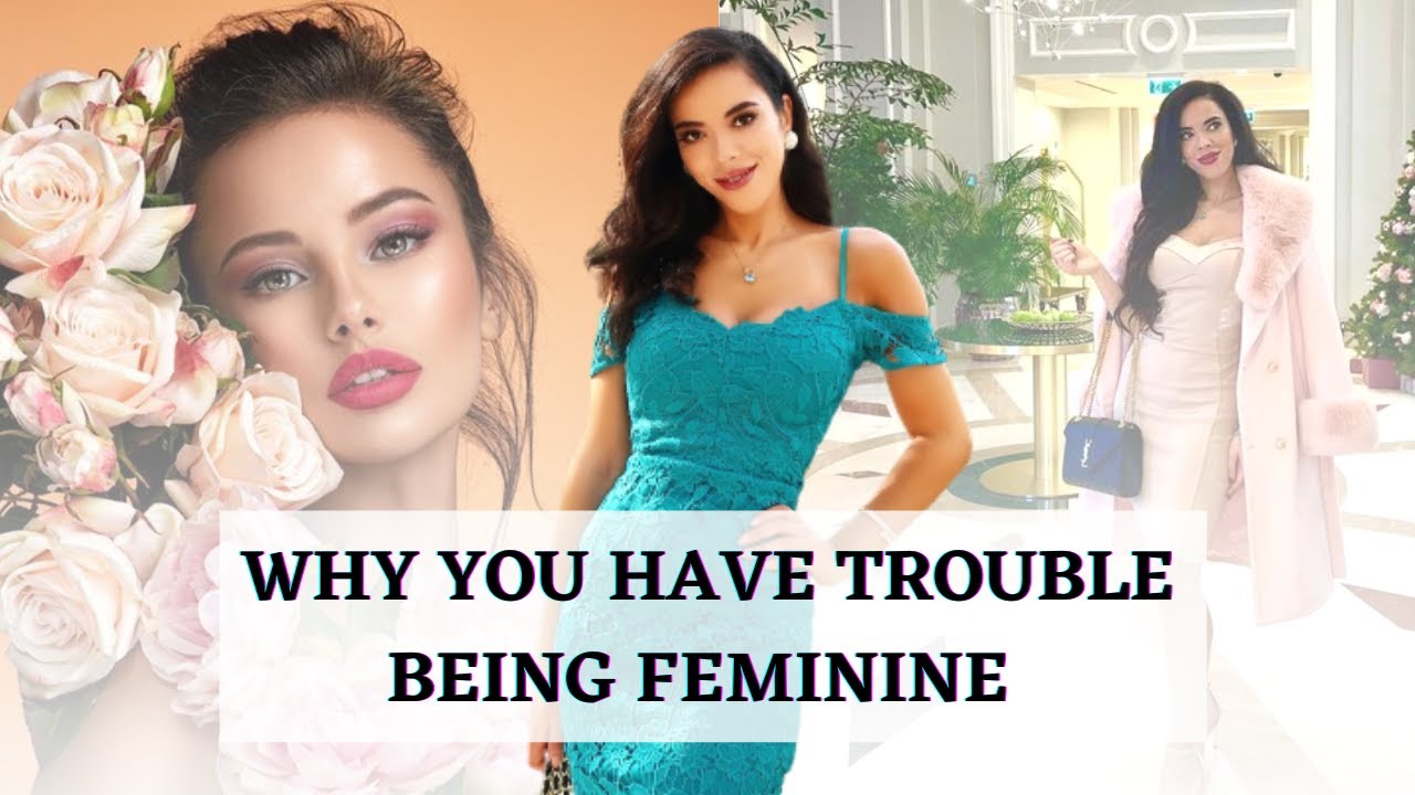 Why you have Trouble Being in your Feminine Energy