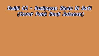 Download lagu Dwiki CJ - Ku simpan Rindu di hati (Punk Rock Jalanan) mp3