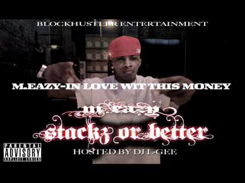 M.EAZY-IN LOVE WIT THIS MONEY (STACKZ OR BETTER MIXTAPE HOSTED BY DJ L-GEE) COMING SOON 2011