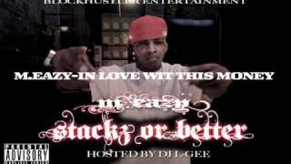 M.EAZY-IN LOVE WIT THIS MONEY (STACKZ OR BETTER MIXTAPE HOSTED BY DJ L-GEE) COMING SOON 2011