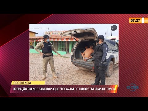 Operacão prende bandidos que "tocavam o terror" em ruas de Timon 21 10 2021
