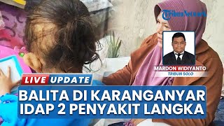 Bocah di Karanganyar Pengidap Jantung Bocor Alami Dua Penyakit Langka, Cek Laborat di Hongkong
