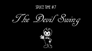 Bendy: The Devil Swing | Splice Time #7