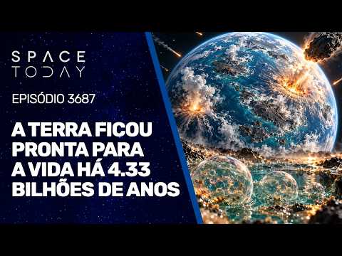 A TERRA FICOU PRONTA PARA A VIDA HÁ 4.33 BILHÕES DE ANOS!!!