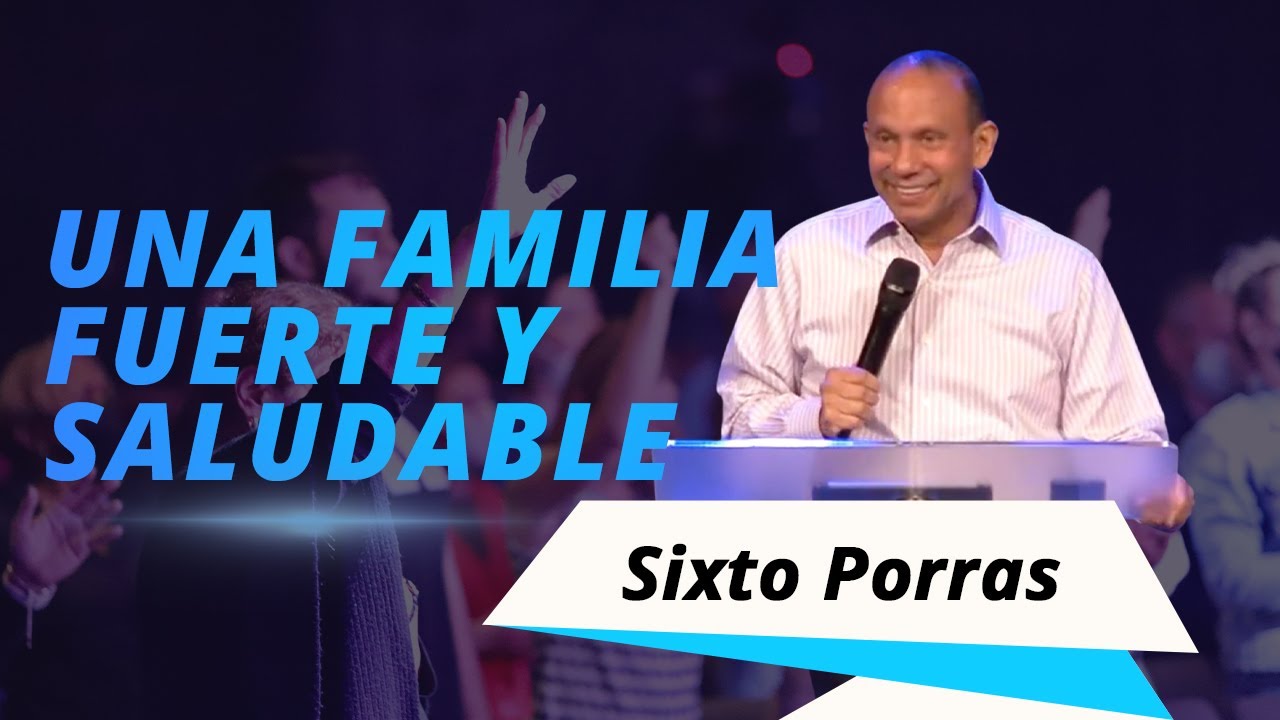 Una familia fuerte y saludable | Sixto Porras