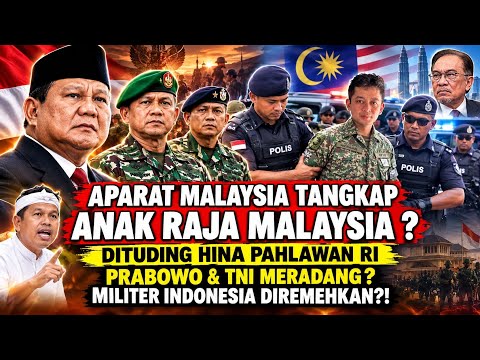 Aparat Malaysia tangkap Anak Raja Malaysia Dituding Hina Pahlawan&TNI? Militer Indo Diremehkan?!