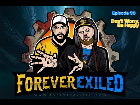 Forever Exiled - A Path of Exile (PoE) Podcast - Don't Worry, Be Happy! EP 98