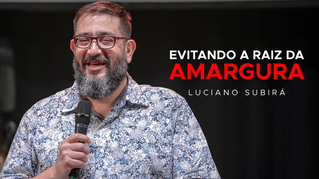 Evitando a Raiz da Amargura - Luciano Subirá