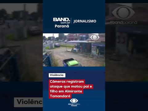 Câmeras registram ataque que matou pai e filho em  Almirante Tamandaré