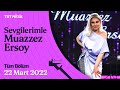 Sevgilerimle Muazzez Ersoy 22 Mart 2022 Tüm Bölüm