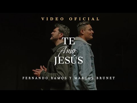 Fernando Ramos Ft. Marcos Brunet - Te Amo Jesús (Video Oficial) | Música Cristiana