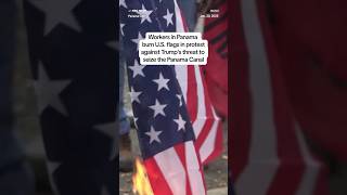 Workers in Panama burn U.S. flags in protest against Trump&#39;s threat to seize the Panama Canal